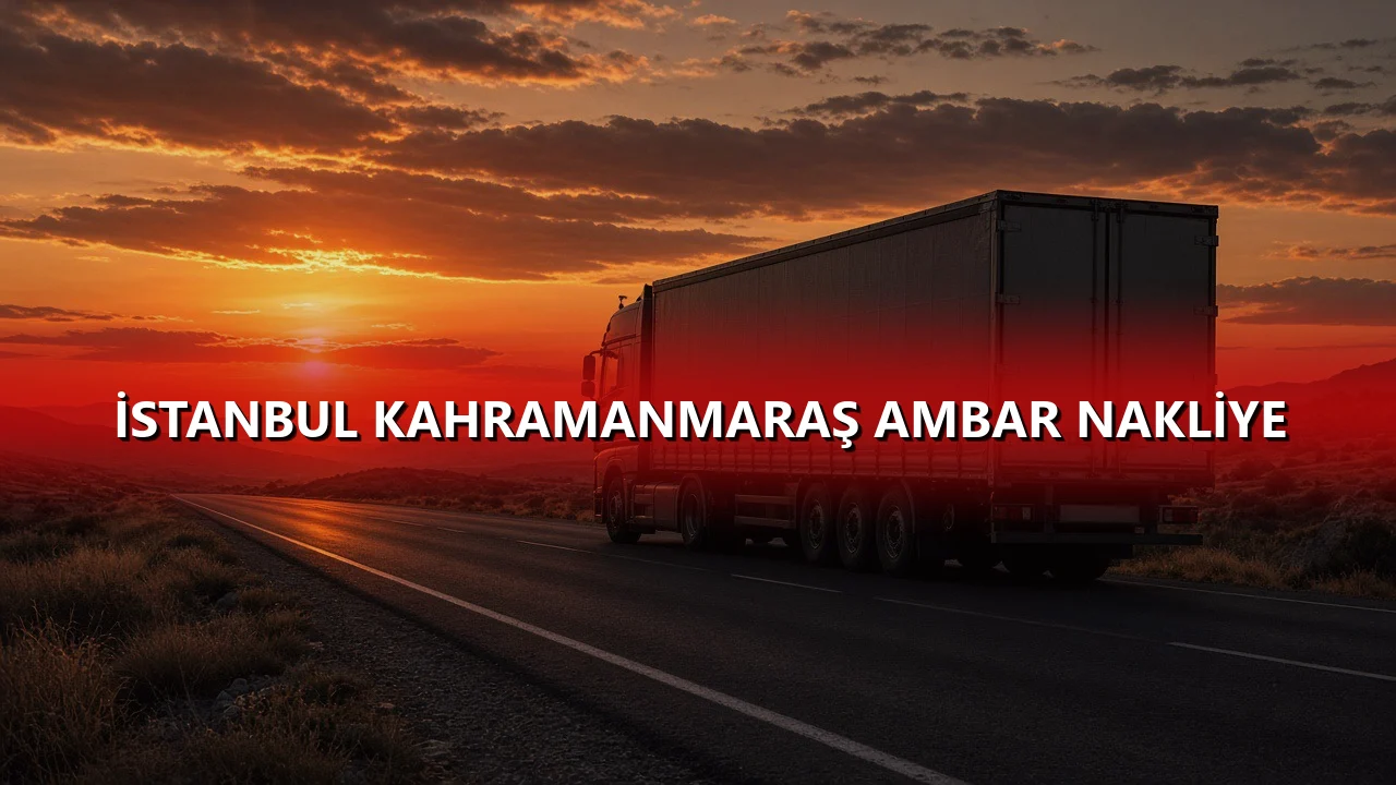 İstanbul Kahramanmaraş Ambar Nakliye