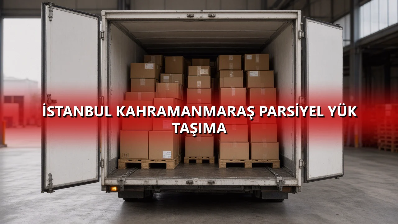 İstanbul Kahramanmaraş Parsiyel Yük Taşıma